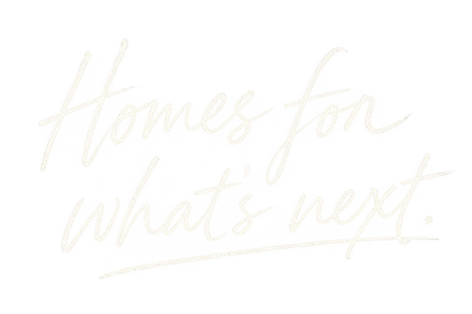 Homes for what’s next.